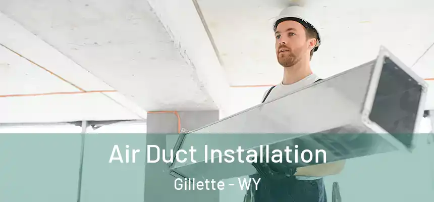  Air Duct Installation Gillette - WY