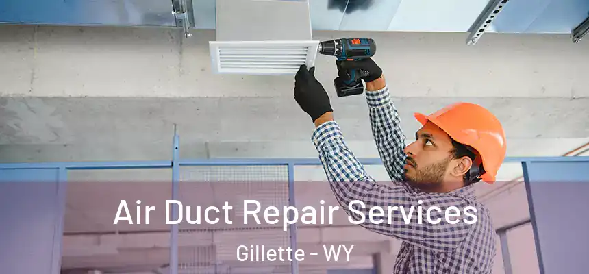  Air Duct Repair Services Gillette - WY