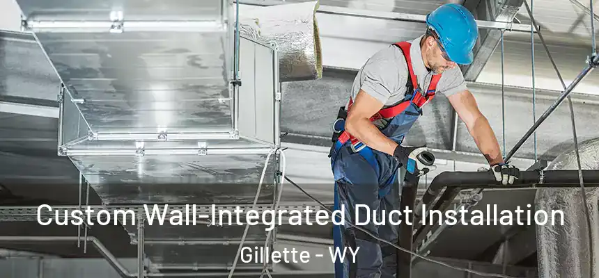  Custom Wall-Integrated Duct Installation Gillette - WY
