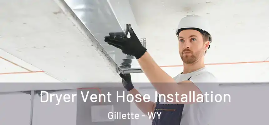  Dryer Vent Hose Installation Gillette - WY