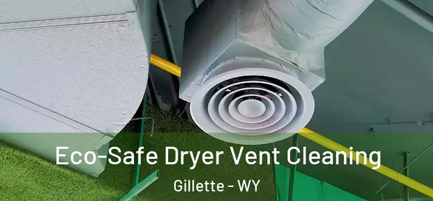  Eco-Safe Dryer Vent Cleaning Gillette - WY