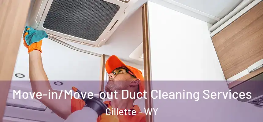  Move-in/Move-out Duct Cleaning Services Gillette - WY