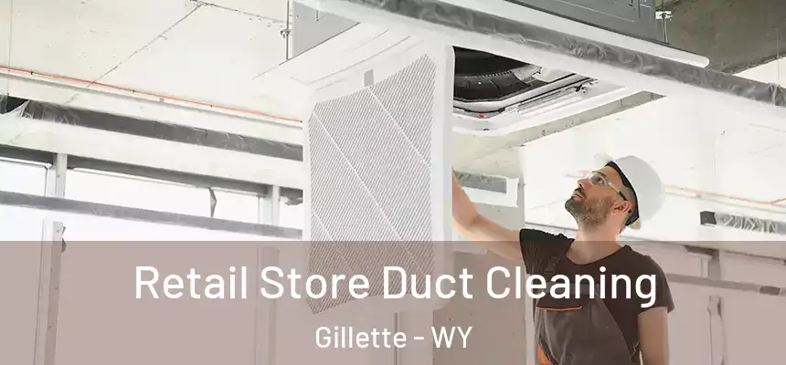  Retail Store Duct Cleaning Gillette - WY