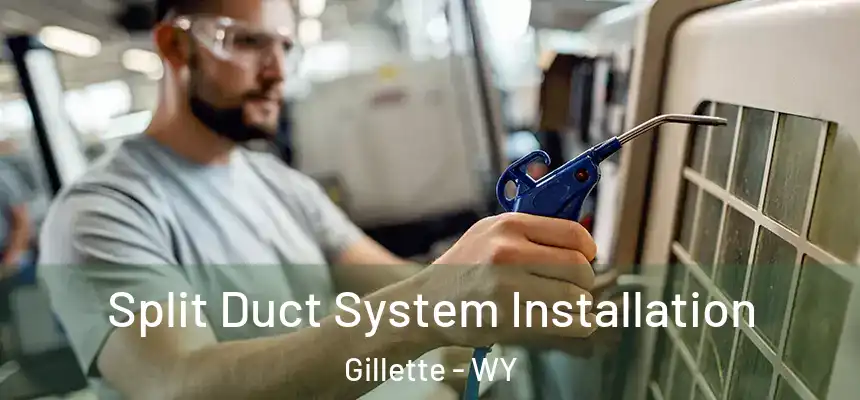  Split Duct System Installation Gillette - WY