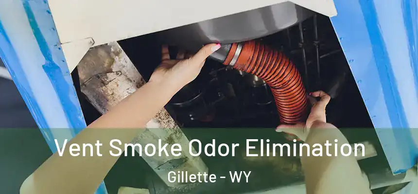  Vent Smoke Odor Elimination Gillette - WY